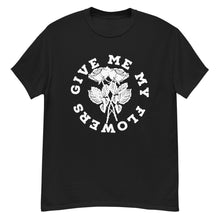 Load image into Gallery viewer, Give Me My Flowers