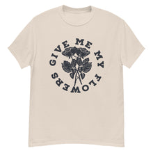 Load image into Gallery viewer, Give Me My Flowers