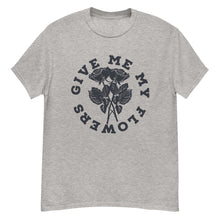 Load image into Gallery viewer, Give Me My Flowers