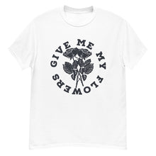 Load image into Gallery viewer, Give Me My Flowers