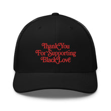 Load image into Gallery viewer, Thank You For Supporting Black Love Trucker Cap
