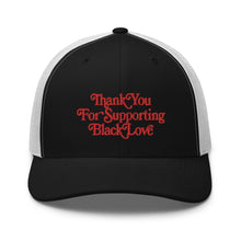 Load image into Gallery viewer, Thank You For Supporting Black Love Trucker Cap
