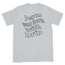 Load image into Gallery viewer, Jesus was born with Drip